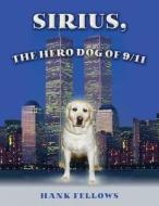 Sirius, the Hero Dog of 9/11 di Hank Fellows edito da Createspace Independent Publishing Platform