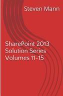 Sharepoint 2013 Solution Series Volumes 11-15 di Steven Mann edito da Createspace