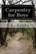 Carpentry for Boys di J. S. Zerbe edito da Createspace