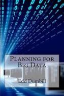 Planning for Big Data di Edd Dumbill edito da Createspace