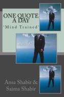 One Quote a Day: 'Mind Trained' di Ansa Shabir, Saima Shabir edito da Createspace