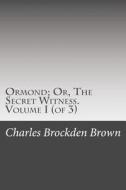 Ormond; Or, the Secret Witness. Volume I (of 3) di Charles Brockden Brown edito da Createspace