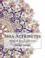 Shia Attributes: Persian Farsi Version di Sheykh Sadogh edito da Createspace