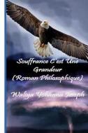 Souffrance C'Est Une Grandeur: Roman Philosophique di Waliya Yohanna Joseph edito da Createspace