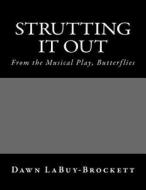 Strutting It Out di Dawn Labuy-Brockett edito da Createspace