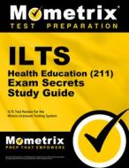 Ilts Health Education (211) Exam Secrets Study Guide: Ilts Test Review for the Illinois Licensure Testing System edito da MOMETRIX MEDIA LLC