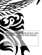 Soft Computing for Image and Multimedia Data Processing di Ethan Z. Fraser edito da Createspace