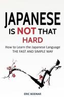 Japanese: Japanese Is Not That Hard: How to Learn the Japanese Language the Fast and Simple Way di Eric Bodnar edito da LIGHTNING SOURCE INC