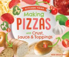 Making Pizzas with Crust, Sauce & Toppings di Megan Borgert-Spaniol edito da SUPER SANDCASTLE