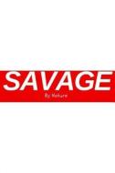 Savage by Nature - Workout Log / Meal Tracker: (6 X 9) Exercise Journal, 90 Pages, Durable Matte Cover di Workout Log, Fitness Journal edito da Createspace Independent Publishing Platform