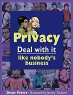 Privacy: Deal with It Like Nobody's Business di Diane Peters edito da LORIMER CHILDREN & TEENS