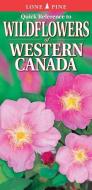 Quick Reference to Wildflowers of Western Canada di Krista Kagume edito da Lone Pine Publishing