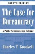 The Case for Bureaucracy di Charles T. Goodsell edito da CQ Press