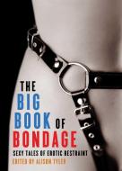 The Big Book of Bondage: Sexy Tales of Erotic Restraint di Alison Tyler edito da CLEIS PR
