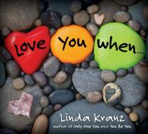 Love You When... di Linda Kranz edito da Taylor Trade Publishing
