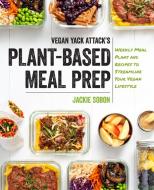Vegan Yack Attack's Plant-Based Meal Prep: Weekly Meal Plans and Recipes to Streamline Your Vegan Lifestyle di Jackie Sobon edito da FAIR WINDS PR