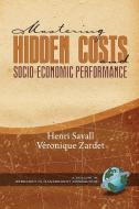 Mastering Hidden Costs and Socio-Economic Performance (PB) di Henri Savall, Vronique Zardet, V. Ronique Zardet edito da Information Age Publishing