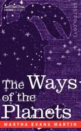 The Ways of the Planets di Martha Evans Martin edito da Cosimo Classics