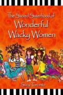 The Sacred Sisterhood of Wonderful Wacky Women di Suzy Toronto edito da BLUE MOUNTAIN ARTS