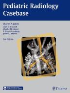 Pediatric Radiology Casebase di Charles A. James, Leah E. Braswell, Charles M. Glasier, Bruce S. Greenberg, Joanna J. Seibert edito da Thieme Medical Publishers Inc