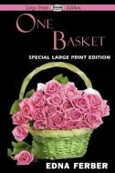 One Basket (Large Print Edition) di Edna Ferber edito da Serenity Publishers, LLC