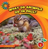 What Do Animals Do in Fall? di Rebecca Felix edito da CHERRY LAKE PUB