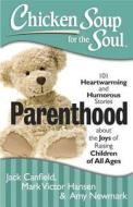 Parenthood: 101 Heartwarming and Humorous Stories about the Joys of Raising Children of All Ages di Jack Canfield, Mark Victor Hansen, Amy Newmark edito da CHICKEN SOUP FOR THE SOUL