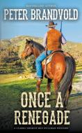 Once a Renegade (a Sheriff Ben Stillman Western) di Peter Brandvold edito da WOLFPACK PUB