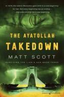 The Ayatollah Takedown di Matt Scott edito da SPEAKING VOLUMES LLC