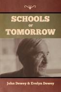 Schools of Tomorrow di John Dewey, Evelyn Dewey edito da Bibliotech Press
