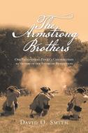 The Armstrong Brothers: One Pennsylvania Family's Contribution to Victory in the American Revolution di David O. Smith edito da XLIBRIS US