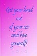 Get Your Head Out of Your Ass and Love Yourself - A Writing Prompt Journal. di Stephanie DeWitt edito da LIGHTNING SOURCE INC