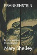 Frankenstein: Or the Modern Prometheus di Mary Shelley edito da LIGHTNING SOURCE INC