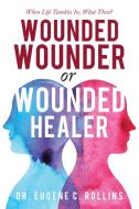 Wounded Wounder Or Wounded Healer di Dr Eugene C Rollins edito da Authorhouse