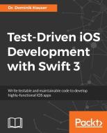 Test-Driven iOS Development with Swift 3 di Dominik Hauser edito da Packt Publishing