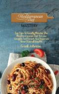Mediterranean Diet Mastery di Frank Johnson edito da Frank Johnson