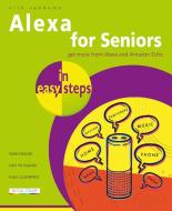 Alexa for Seniors in Easy Steps di Nick Vandome edito da IN EASY STEPS LTD