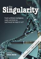 The Singularity: Could Artificial Intelligence Really Out-Think Us (and Would We Want It To)? edito da IMPRINT ACADEMIC