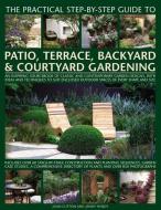 Practical Step-by-step Guide to Patio, Terrace, Backyard & Courtyard Gardening di Jenny Clifton, Jenny Hendy edito da Anness Publishing