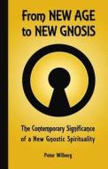 From New Age To New Gnosis di Peter Wilberg edito da New Gnosis Publications