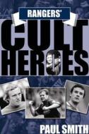 Rangers\' Cult Heroes di Paul Smith edito da Pitch Publishing Ltd