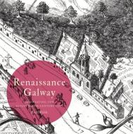 Renaissance Galway di Paul Walsh edito da Royal Irish Academy