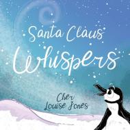 Santa Claus Whispers di Jones Cher Louise Jones edito da Feisty Scholar