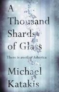 A Thousand Shards of Glass di Michael Katakis edito da LIGHTNING SOURCE INC