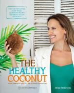 Healthy Coconut: Your Complete Guide to the Ultimate Superfood di Jenni Madison edito da ROCKPOOL PUB