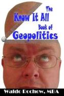 The Know It All Book of Geopolitics di Waldo Rochow edito da Waldo Rochow