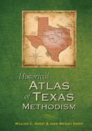 Historical Atlas of Texas Methodism di William C. Hardt, John Wesley Hardt edito da HANNIBAL BOOKS