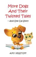 More Dogs and Their Twisted Tales--and One Cat Story di Amy Kristoff edito da Deer Run Press