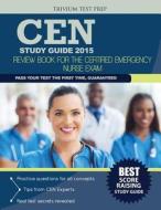 CEN Study Guide 2015: Review Book for the Certified Emergency Nurse Exam di Cen Study Guide Team edito da Trivium Test Prep