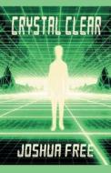 Crystal Clear (Handbook for Seekers): Achieve Self-Actualization and Spiritual Ascension in This Lifetime di Joshua Free edito da EIGOMANGA